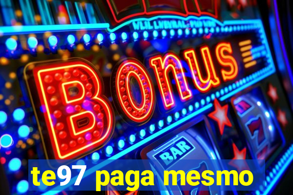 te97 paga mesmo